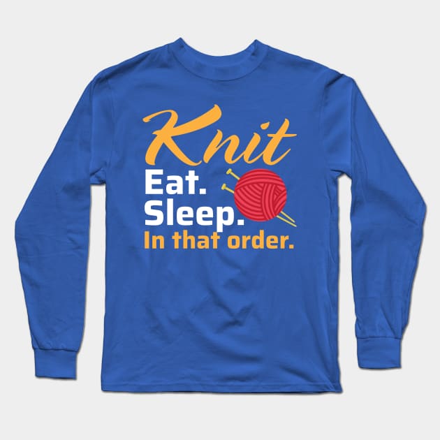 Knit Eat Sleep, In that Order - Funny Knitting Quotes (Dark Colors) Long Sleeve T-Shirt by zeeshirtsandprints